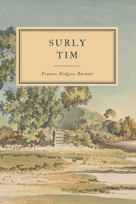 Surly Tim: And Other Stories - Burnett, Frances Hodgson