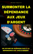 Surmonter la D?pendance aux Jeux d'Argent: Un Voyage de Gu?rison face ? la D?pendance aux Jeux d'Argent