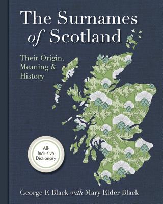 Surnames of Scotland: Their Origin, Meaning and History - Black, George F