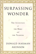 Surpassing Wonder: The Invention of the Bible and the Talmuds