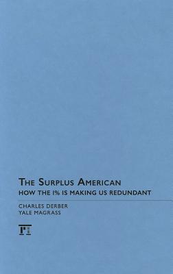 Surplus American: How the 1% Is Making Us Redundant - Derber, Charles, and Magrass, Yale R