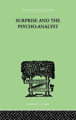 Surprise And The Psycho-Analyst: On the Conjecture and Comprehension of Unconscious Processes - Reik, Theodor