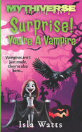 Surprise! You're a Vampire: A Mythiverse Story