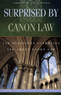 Surprised by Canon Law: 150 Questions Laypeople Ask about Canon Law