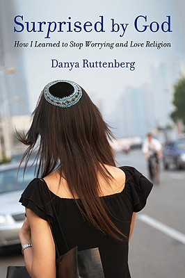 Surprised by God: How I Learned to Stop Worrying and Love Religion - Ruttenberg, Danya, Rabbi