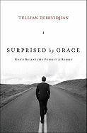 Surprised by Grace: God's Relentless Pursuit of Rebels