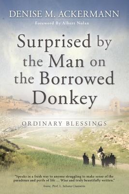 Surprised by the man on the borrowed donkey: Ordinary blessings - Ackerman, Denise