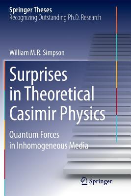 Surprises in Theoretical Casimir Physics: Quantum Forces in Inhomogeneous Media - Simpson, William M R