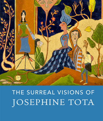 Surreal Visions of Josephine Tota - Marten, Jessica (Editor), and Berlo, Janet Catherine (Contributions by)