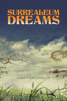 Surrealeum Dreams - Gauthier, J D James a