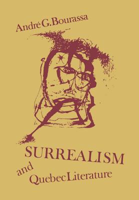 Surrealism and Quebec Literature: History of a Cultural Revolution - Bourassa, Andr, and Czarnecki, Mark (Translated by)