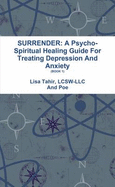 Surrender: A Psycho-Spiritual Healing Guide for Depression and Anxiety (Book 1)