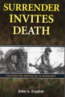 Surrender Invites Death: Fighting the Waffen SS in Normandy - English, John a