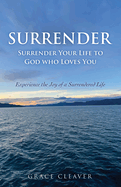 Surrender: Surrender Your Life to God who Loves You