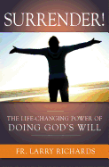 Surrender!: The Life-Changing Power of Doing God's Will