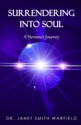 Surrendering into Soul - Smith Warfield, Janet, Dr.