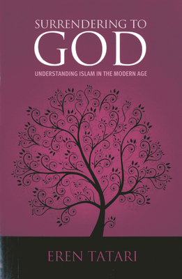 Surrendering to God: Understanding Islam in the Modern Age - Tatari, Eren