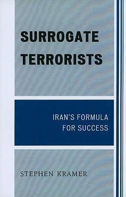 Surrogate Terrorists: Iran's Formula for Success - Kramer, Stephen