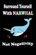 Surround Yourself With Narwhal Not Negativity