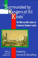 Surrounded by Dangers of All Kinds: The Mexican War Letters of Lieutenant Theodore Laidley