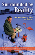 Surrounded by Reality: The Best of Doug Moe on Madison - Moe, Doug