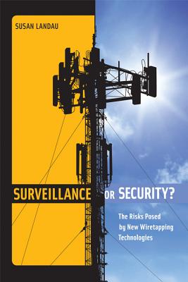 Surveillance or Security?: The Risks Posed by New Wiretapping Technologies - Landau, Susan