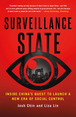 Surveillance State: Inside China's Quest to Launch a New Era of Social Control - Chin, Josh, and Lin, Liza