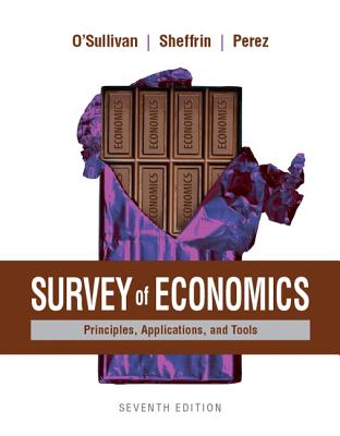 Survey of Economics: Principles, Applications, and Tools Plus Mylab Economics with Pearson Etext (1-Semester Access) -- Access Card Package - O'Sullivan, Arthur, and Sheffrin, Steven, and Perez, Stephen