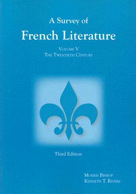 Survey of French Literature, Volume 5, 5: The Twentieth Century - Rivers, Kenneth T, and Bishop, Morris Gilbert