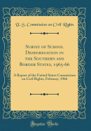 Survey of School Desegregation in the Southern and Border States, 1965-66: A Report of the United States Commission on Civil Rights, February, 1966 (Classic Reprint)