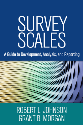 Survey Scales: A Guide to Development, Analysis, and Reporting - Johnson, Robert L, PhD, and Morgan, Grant B, PhD