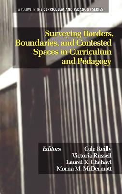 Surveying Borders, Boundaries, and Contested Spaces in Curriculum and Pedagogy (Hc) - Reilly, Cole (Editor), and Russell, Victoria (Editor), and Chehayl, Laurel K (Editor)