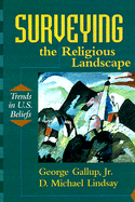 Surveying the Religious Landscape - Gallup, George, Jr., and Lindsay, D Michael