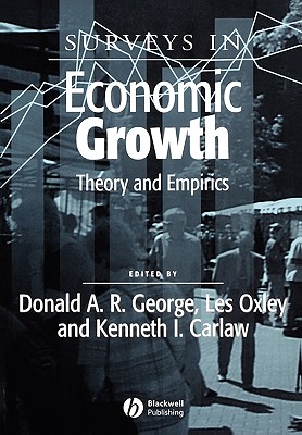 Surveys in Economic Growth: Theory and Empirics - George, Donald A R (Editor), and Oxley, Les (Editor), and Carlaw, Kenneth (Editor)