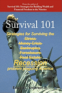 Survival 101: Strategies for Surviving the Stress Money Crisis Bankruptcy Foreclosure Real Estate Recession Problem Plaguing America.