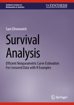 Survival Analysis: Efficient Nonparametric Curve Estimation for Censored Data with R Examples - Efromovich, Sam