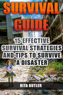 Survival Guide: 15 Effective Survival Strategies and Tips to Survive a Disaster