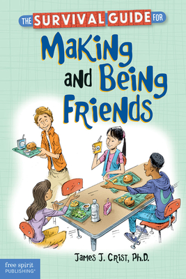 Survival Guide for Making and Being Friends (The Free Spirit Survival Guides for Kids) - Crist, James J