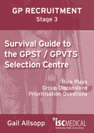 Survival Guide to the GPST / GPVTS Selection Centre (GP Recruitment Stage 3): Role Plays, Group Discussions, Prioritisation Questions