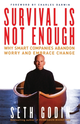 Survival Is Not Enough: Why Smart Companies Abandon Worry and Embrace Change - Godin, Seth