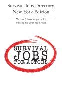 Survival Jobs Directory New York Edition: You Don't Have to Go Broke Waiting for Your Big Break!