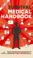 Survival Medical Handbook 2022-2023: Step-By-Step Guide to be Prepared for Any Emergency When Help is NOT On The Way With the Most Up To Date Information