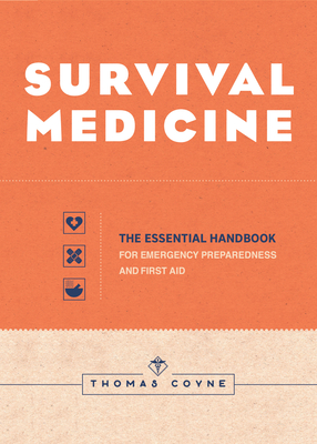 Survival Medicine: The Essential Handbook for Emergency Preparedness and First Aid - Coyne, Thomas