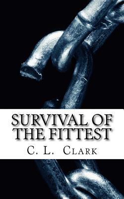 Survival of the Fittest: Do you have the will to survive? - Clark, C L