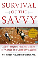 Survival of the Savvy: High-Integrity Political Tactics for Career and Company Success