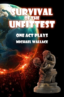 Survival of the Unfittest: One Act Plays - Wallace, Michael