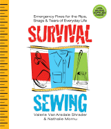 Survival Sewing: Emergency Fixes for the Rips, Snags & Tears of Everyday Life - Van Arsdale Shrader, Valerie, and Mornu, Nathalie, and Shrader, Valerie Van Arsdale