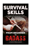Survival Skills: A Guide with Life Saving Survival Skills for the Wilderness or Any Dangerous Situation
