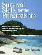 Survival Skills for the Principalship: A Treasure Chest of Time-Savers, Short-Cuts, and Strategies to Help You Keep a Balance in Your Life