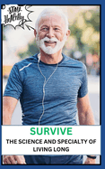 Survive: The Science and Specialty of Living Long